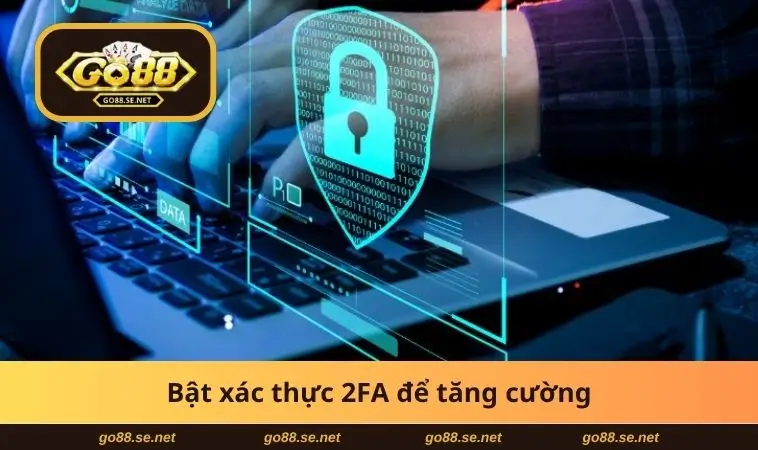 Chính Sách Bảo Mật GO88 2 Bật xác thực 2FA để tăng cường