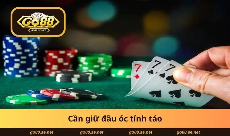 Sâm Nghèo Là Gì? Bí Kíp Vượt Bài Xấu Dễ Thắng Tại GO88 3 Cần giữ đầu óc tỉnh táo