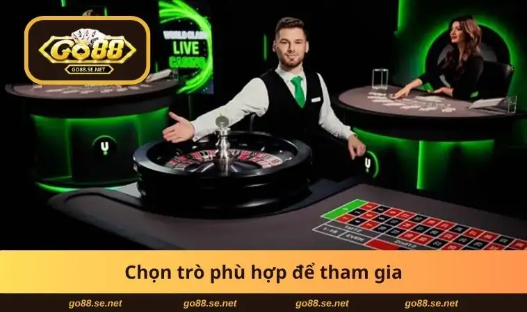Live Casino GO88 - Trải Nghiệm Sòng Bạc Thực Tế Ngay Tại Nhà 3 Chọn trò phù hợp để tham gia