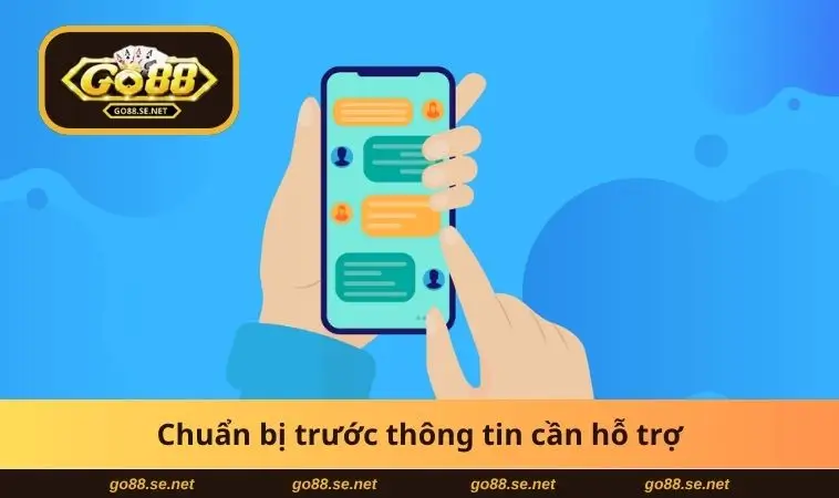 Liên Hệ GO88 2 Chuẩn bị trước thông tin cần hỗ trợ