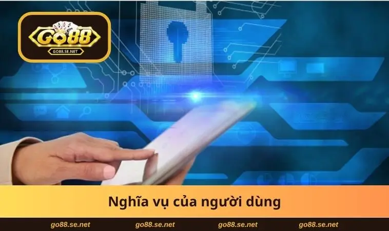 Chính Sách Bảo Mật GO88 3 Nghĩa vụ của người dùng