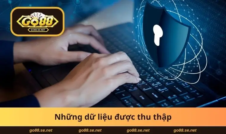 Chính Sách Bảo Mật GO88 1 Những dữ liệu được thu thập
