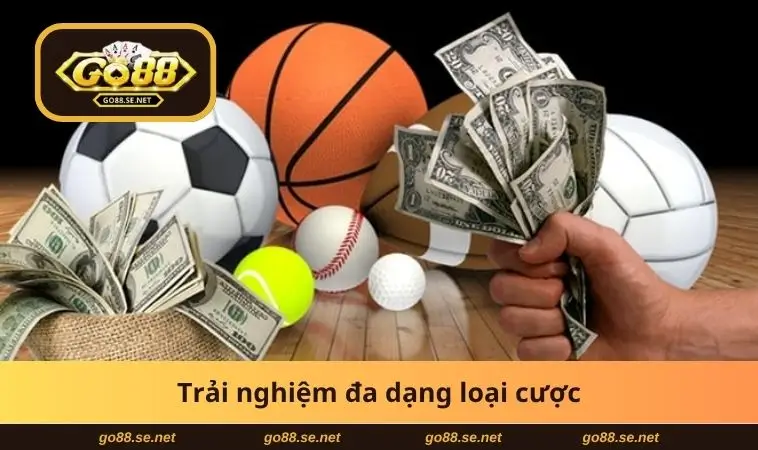 Trải nghiệm đa dạng loại cược